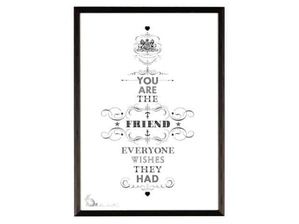 Ros Shiers You Are The Friend Everyone Wishes They Had Print A3