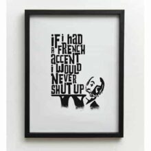 One Must Dash Oh La La If I Had A French Accent... Funny Wall Print A3